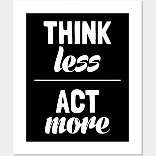 Think Less Act More Posters and Art